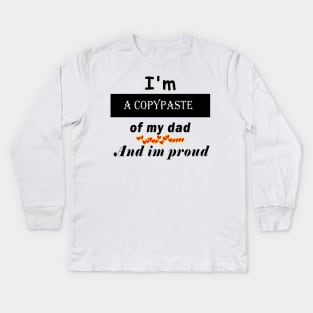 I'm a copypaste of my dad and im proud Kids Long Sleeve T-Shirt